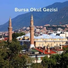 Bursa Okul Gezisi ( Bursa Öğrenci Gezisi, Bursa Okul Turu, Öğrenci Gezileri, Bursa Okul Turları )